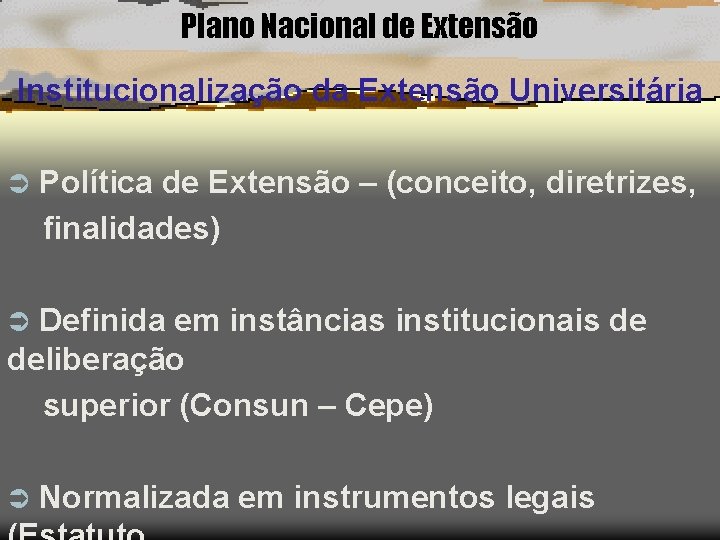 Plano Nacional de Extensão Institucionalização da Extensão Universitária Ü Política de Extensão – (conceito,