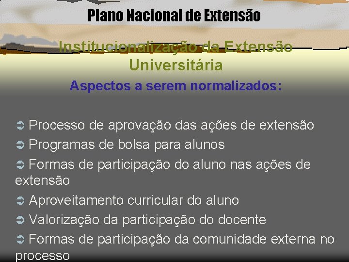 Plano Nacional de Extensão Institucionalização da Extensão Universitária Aspectos a serem normalizados: Processo de
