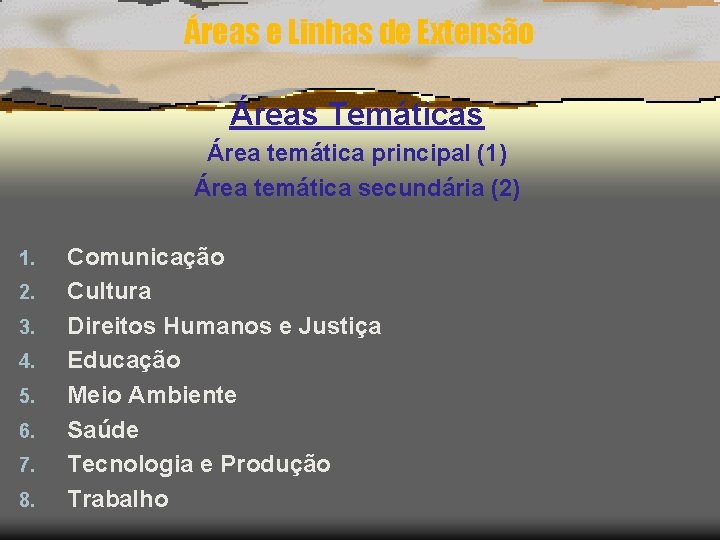 Áreas e Linhas de Extensão Áreas Temáticas Área temática principal (1) Área temática secundária