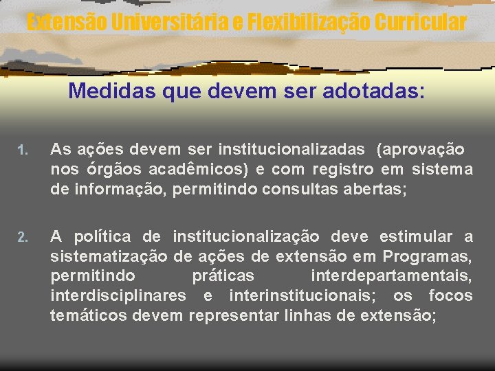 Extensão Universitária e Flexibilização Curricular Medidas que devem ser adotadas: 1. As ações devem
