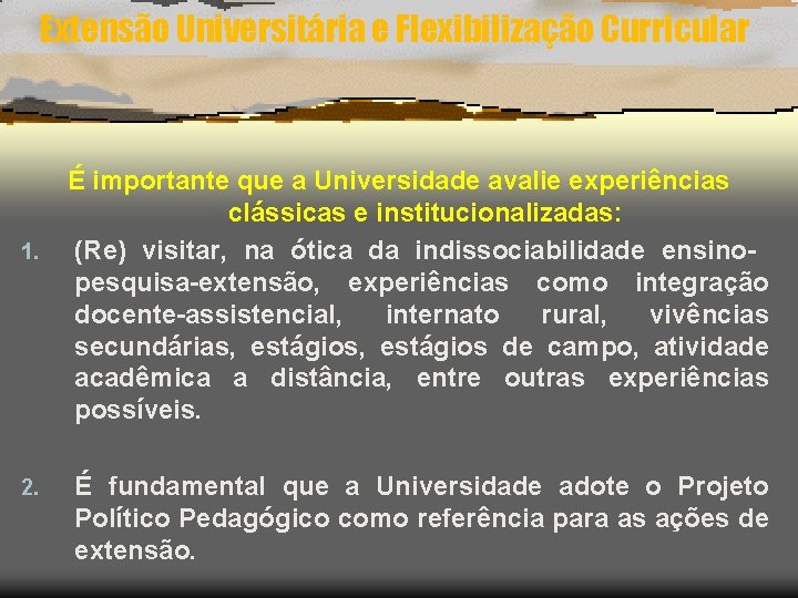 Extensão Universitária e Flexibilização Curricular 1. 2. É importante que a Universidade avalie experiências