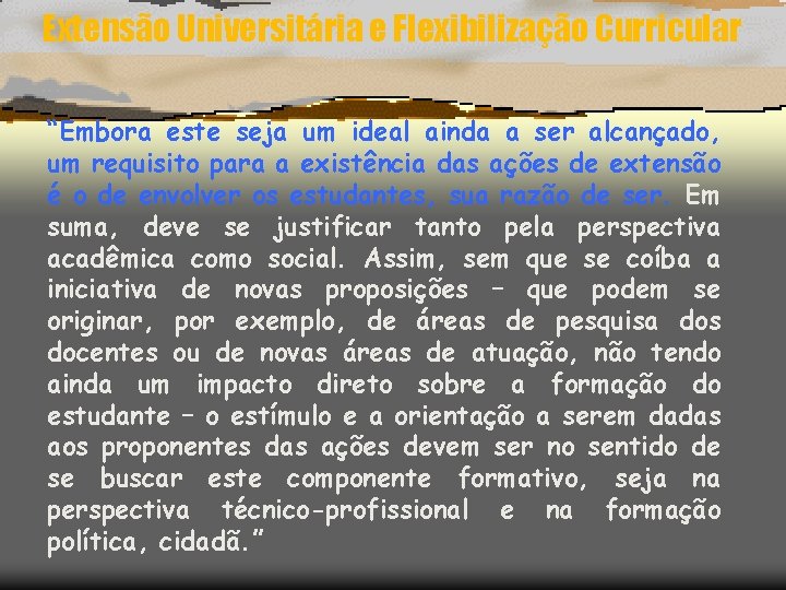 Extensão Universitária e Flexibilização Curricular “Embora este seja um ideal ainda a ser alcançado,