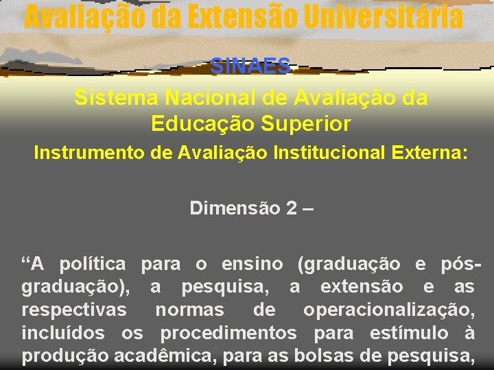 Avaliação da Extensão Universitária SINAES Sistema Nacional de Avaliação da Educação Superior Instrumento de