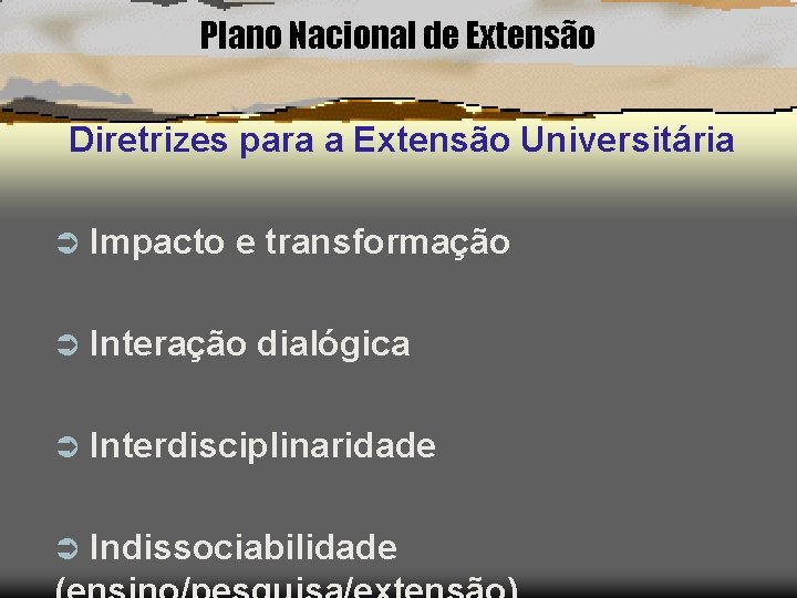 Plano Nacional de Extensão Diretrizes para a Extensão Universitária Ü Impacto e transformação Ü