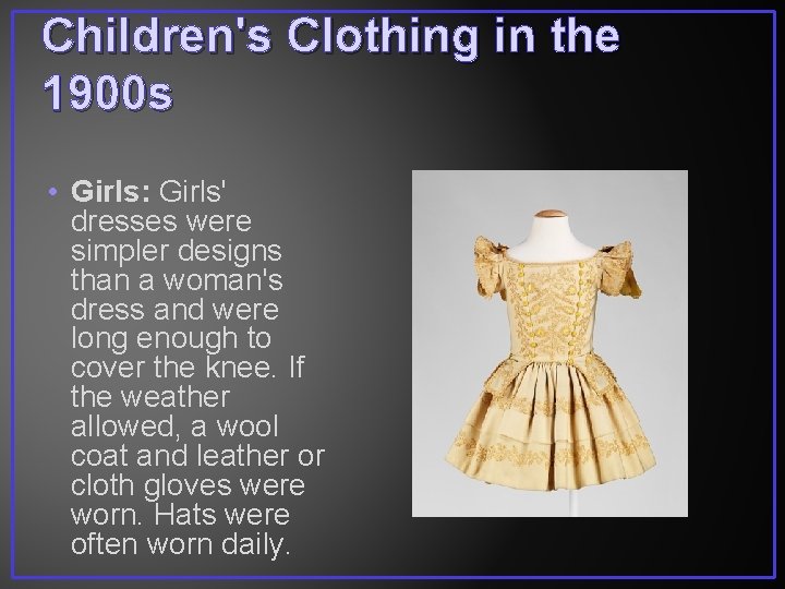 Children's Clothing in the 1900 s • Girls: Girls' dresses were simpler designs than