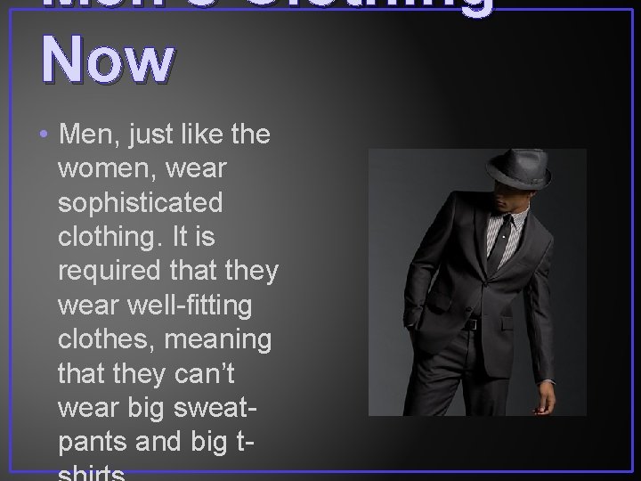 Men’s Clothing Now • Men, just like the women, wear sophisticated clothing. It is