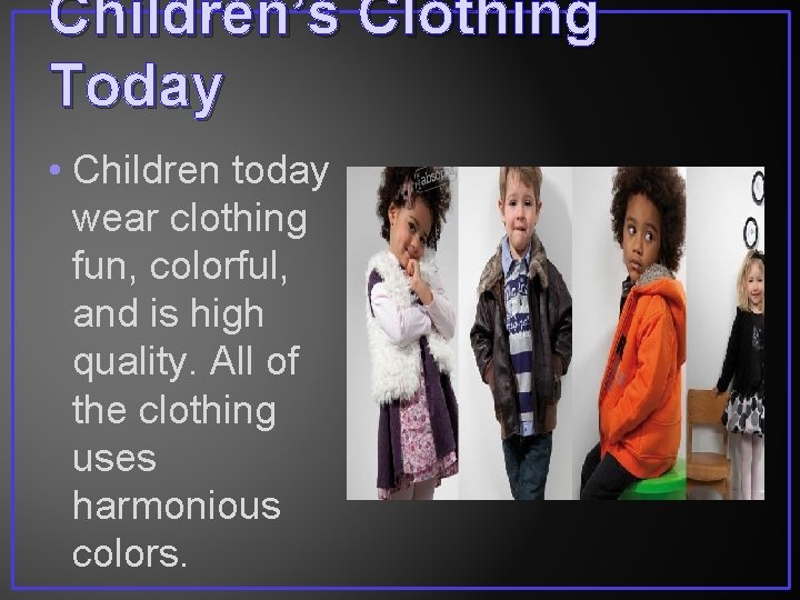 Children’s Clothing Today • Children today wear clothing fun, colorful, and is high quality.