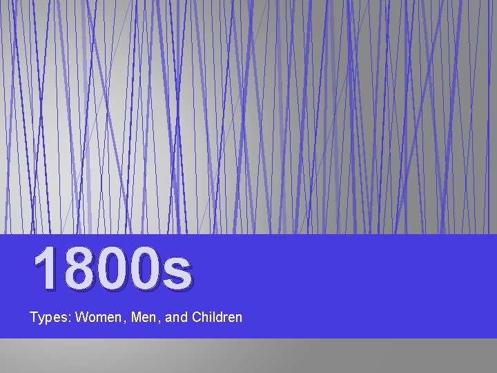 1800 s Types: Women, Men, and Children 