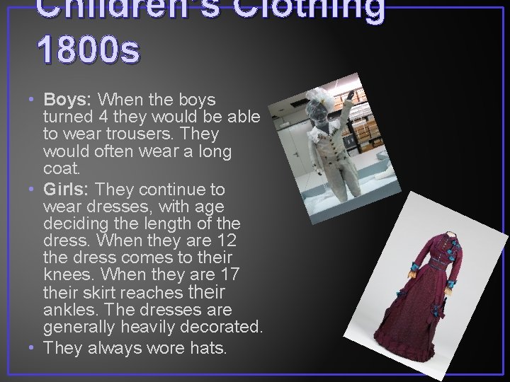 Children’s Clothing 1800 s • Boys: When the boys turned 4 they would be