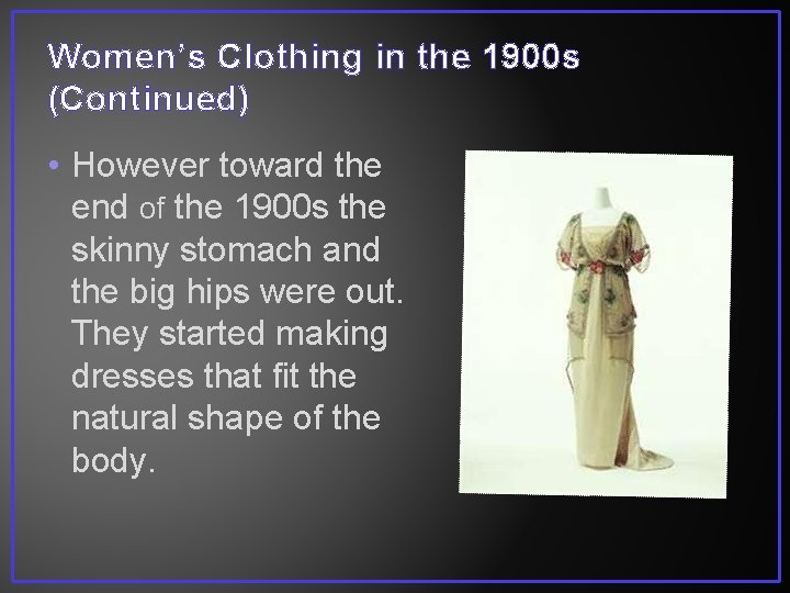 Women’s Clothing in the 1900 s (Continued) • However toward the end of the