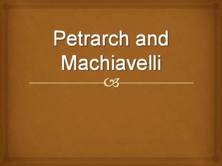 Petrarch and Machiavelli Petrarch and Machiavelli
