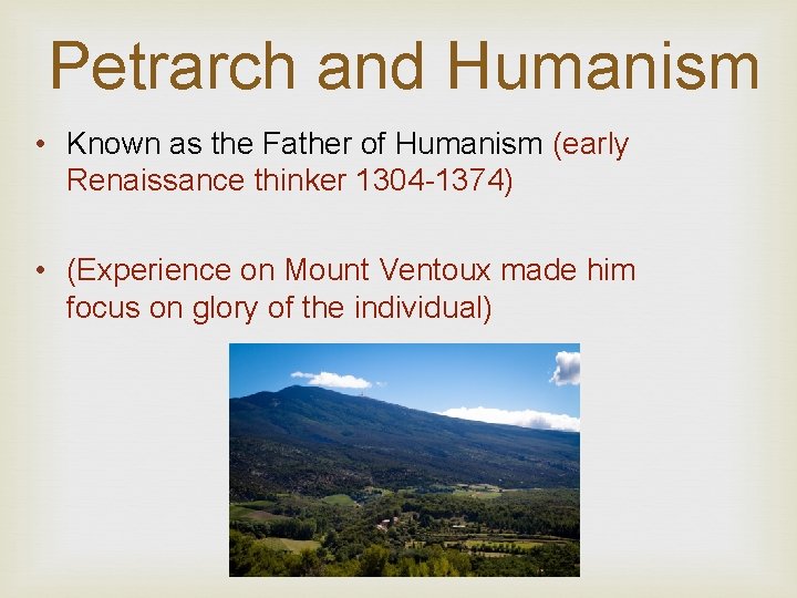 Petrarch and Humanism • Known as the Father of Humanism (early Renaissance thinker 1304 Petrarch and Humanism • Known as the Father of Humanism (early Renaissance thinker 1304