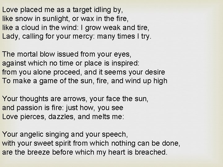 Love placed me as a target idling by, like snow in sunlight, or wax Love placed me as a target idling by, like snow in sunlight, or wax