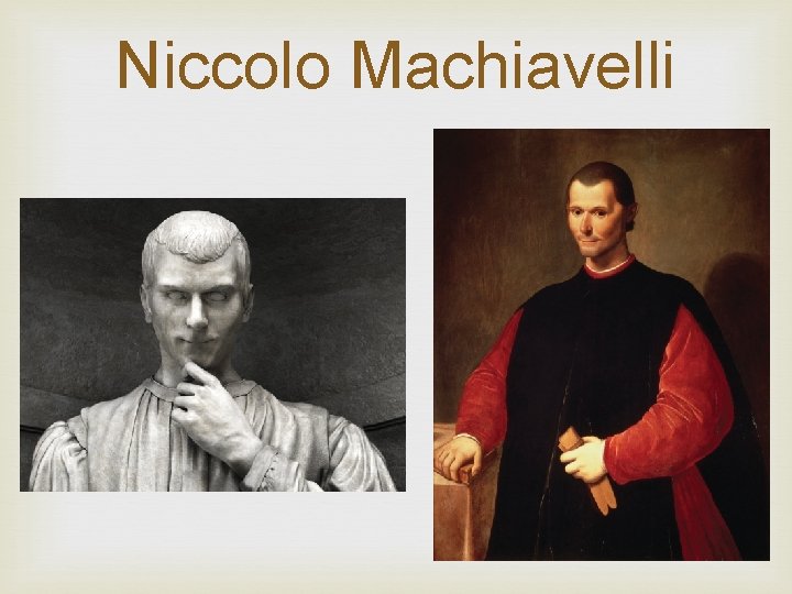 Niccolo Machiavelli Niccolo Machiavelli