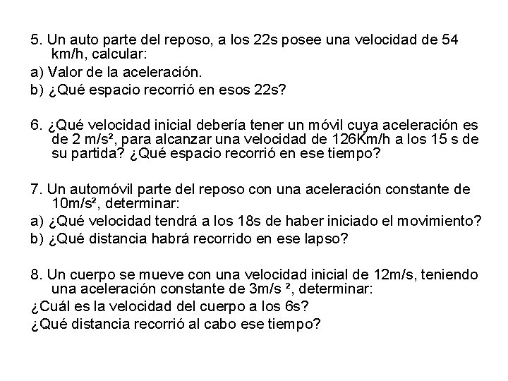 5. Un auto parte del reposo, a los 22 s posee una velocidad de