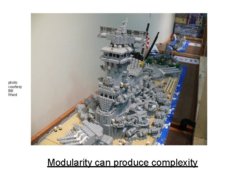 photo courtesy Bill Ward Modularity can produce complexity photo courtesy Bill Ward Modularity can produce complexity