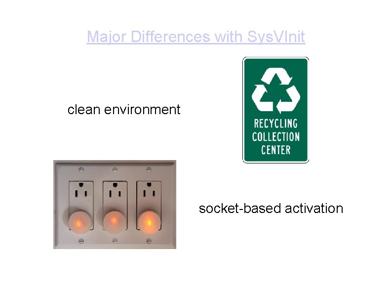 Major Differences with Sys. VInit clean environment socket-based activation Major Differences with Sys. VInit clean environment socket-based activation