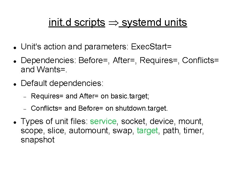 init. d scripts Þ systemd units Unit's action and parameters: Exec. Start= Dependencies: Before=, init. d scripts Þ systemd units Unit's action and parameters: Exec. Start= Dependencies: Before=,