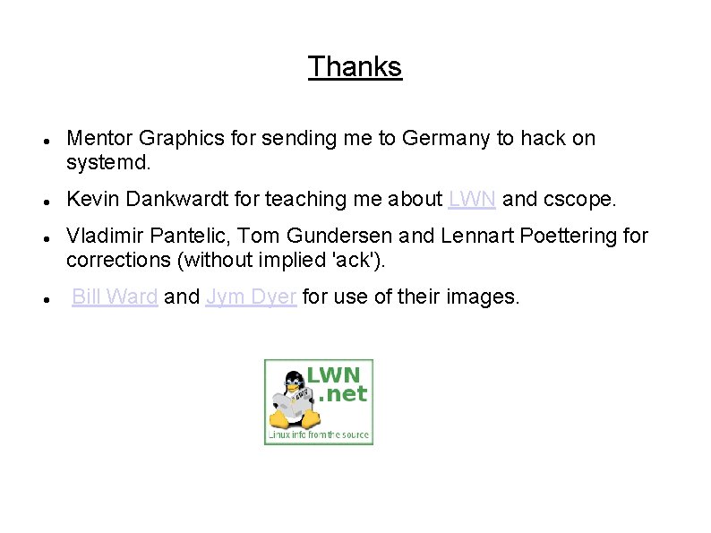 Thanks Mentor Graphics for sending me to Germany to hack on systemd. Kevin Dankwardt Thanks Mentor Graphics for sending me to Germany to hack on systemd. Kevin Dankwardt