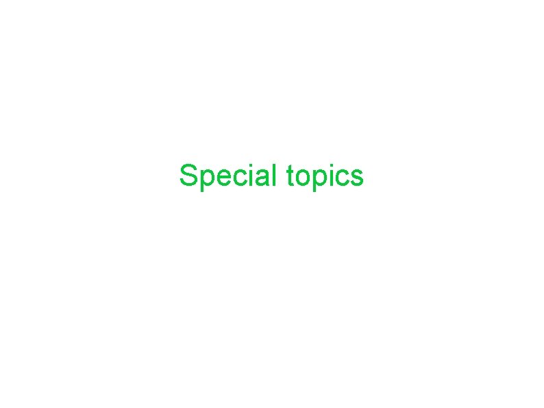 Special topics Special topics