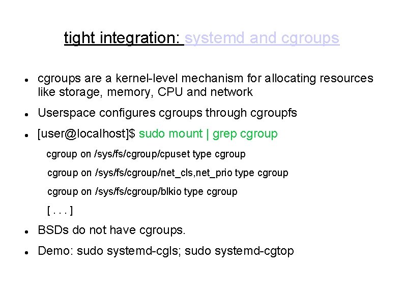 tight integration: systemd and cgroups are a kernel-level mechanism for allocating resources like storage, tight integration: systemd and cgroups are a kernel-level mechanism for allocating resources like storage,
