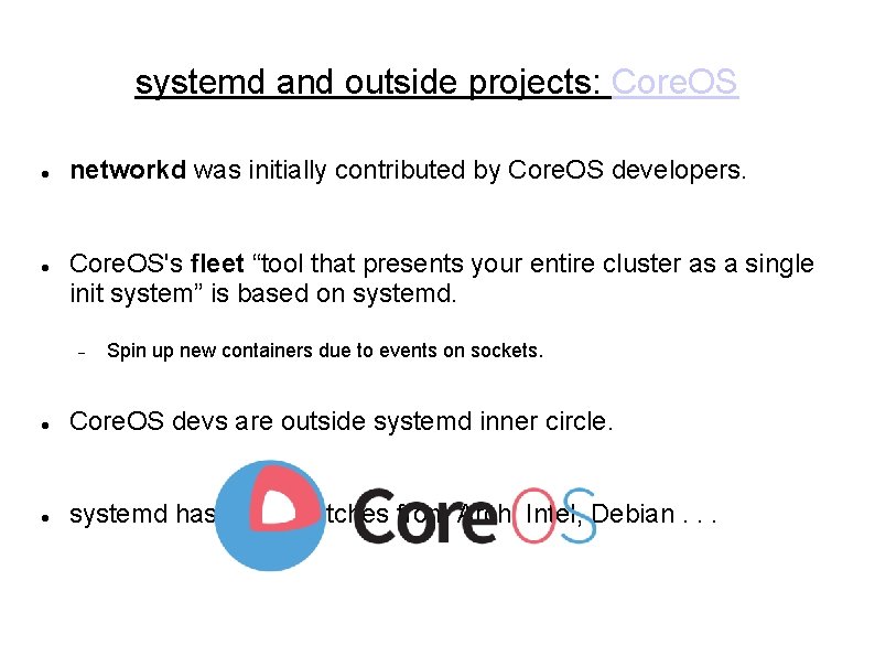 systemd and outside projects: Core. OS networkd was initially contributed by Core. OS developers. systemd and outside projects: Core. OS networkd was initially contributed by Core. OS developers.