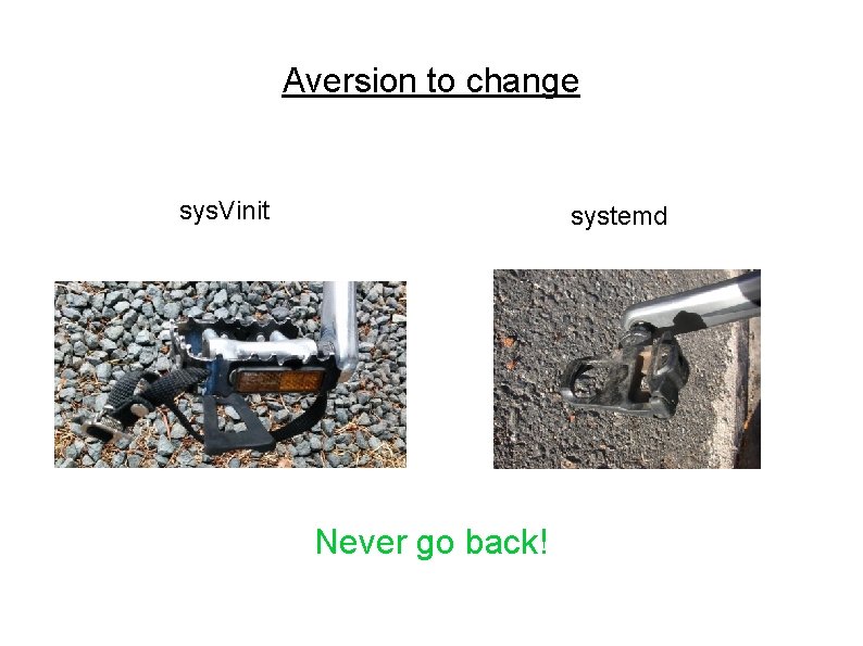 Aversion to change sys. Vinit systemd Never go back! Aversion to change sys. Vinit systemd Never go back!