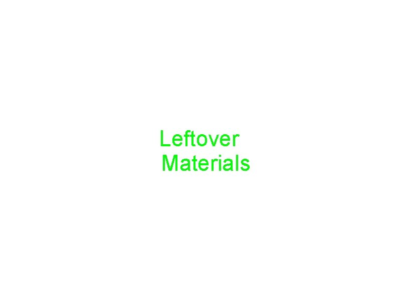 Leftover Materials Leftover Materials