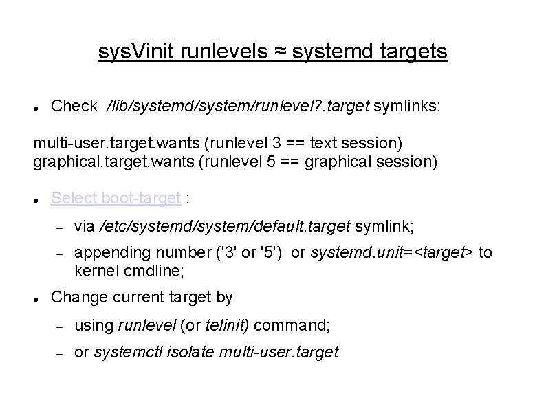 sys. Vinit runlevels ≈ systemd targets Check /lib/systemd/system/runlevel? . target symlinks: multi-user. target. wants sys. Vinit runlevels ≈ systemd targets Check /lib/systemd/system/runlevel? . target symlinks: multi-user. target. wants