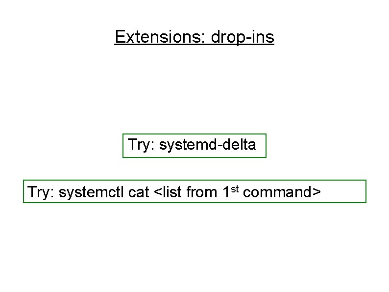 Extensions: drop-ins Try: systemd-delta Try: systemctl cat <list from 1 st command> Extensions: drop-ins Try: systemd-delta Try: systemctl cat <list from 1 st command>