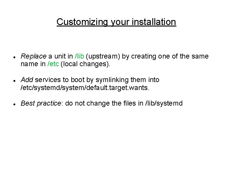 Customizing your installation Replace a unit in /lib (upstream) by creating one of the Customizing your installation Replace a unit in /lib (upstream) by creating one of the