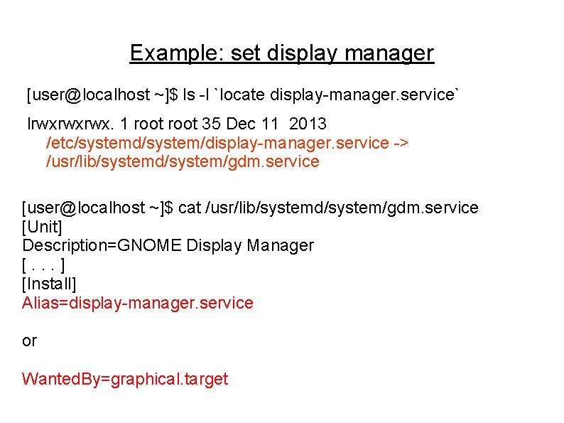 Example: set display manager [user@localhost ~]$ ls -l `locate display-manager. service` lrwxrwxrwx. 1 root