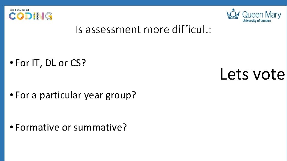 Is assessment more difficult: • For IT, DL or CS? • For a particular