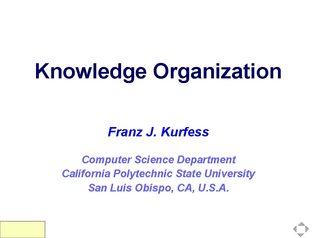 Knowledge Organization Franz J. Kurfess Computer Science Department California Polytechnic State University San Luis Knowledge Organization Franz J. Kurfess Computer Science Department California Polytechnic State University San Luis