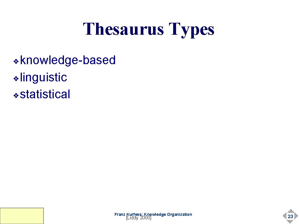 Thesaurus Types knowledge-based ❖linguistic ❖statistical ❖ Franz Kurfess: Knowledge Organization [Liddy 2000] 23 