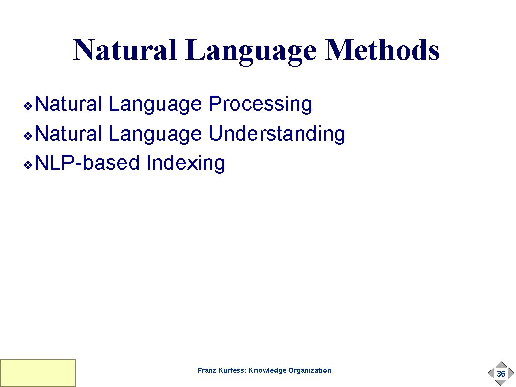 Natural Language Methods Natural Language Processing ❖Natural Language Understanding ❖NLP-based Indexing ❖ Franz Kurfess: Natural Language Methods Natural Language Processing ❖Natural Language Understanding ❖NLP-based Indexing ❖ Franz Kurfess: