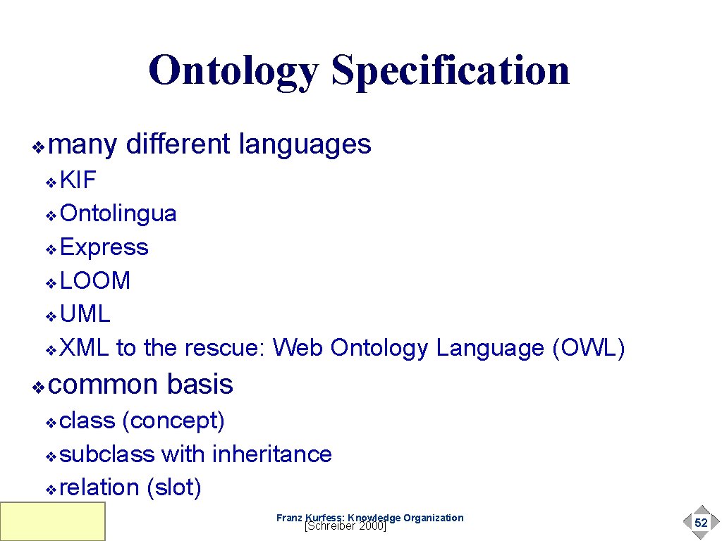 Ontology Specification many different languages ❖ KIF ❖Ontolingua ❖Express ❖LOOM ❖UML ❖XML to the Ontology Specification many different languages ❖ KIF ❖Ontolingua ❖Express ❖LOOM ❖UML ❖XML to the