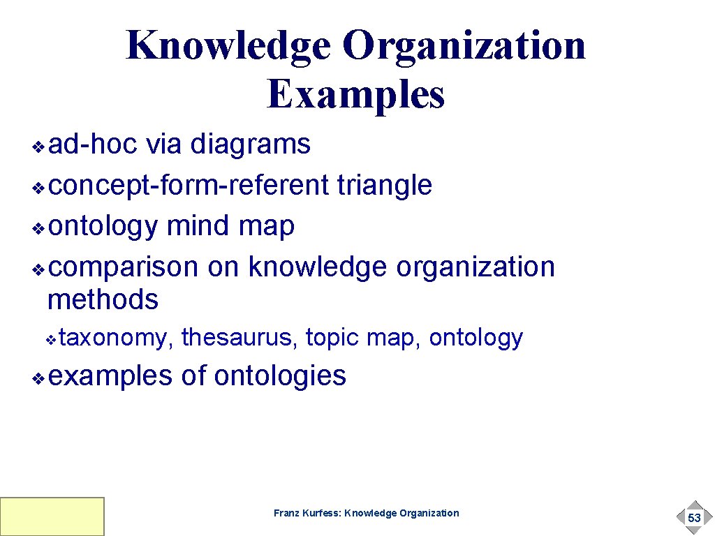 Knowledge Organization Examples ad-hoc via diagrams ❖concept-form-referent triangle ❖ontology mind map ❖comparison on knowledge Knowledge Organization Examples ad-hoc via diagrams ❖concept-form-referent triangle ❖ontology mind map ❖comparison on knowledge