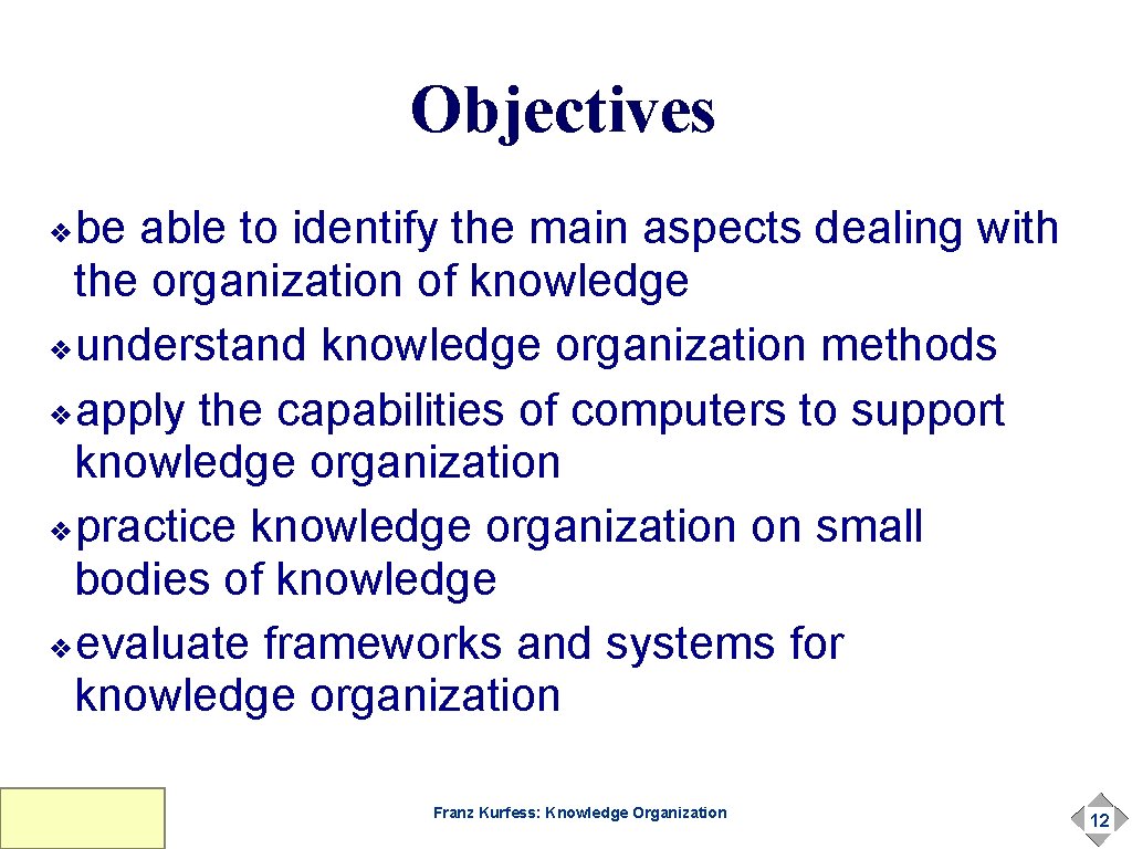 Objectives be able to identify the main aspects dealing with the organization of knowledge Objectives be able to identify the main aspects dealing with the organization of knowledge
