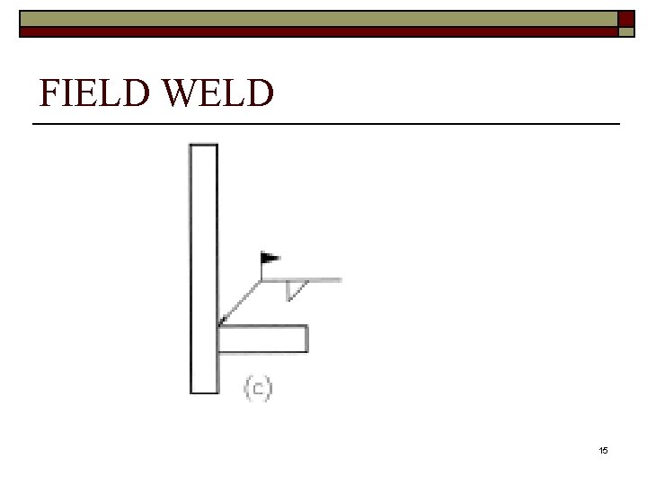 FIELD WELD 15 