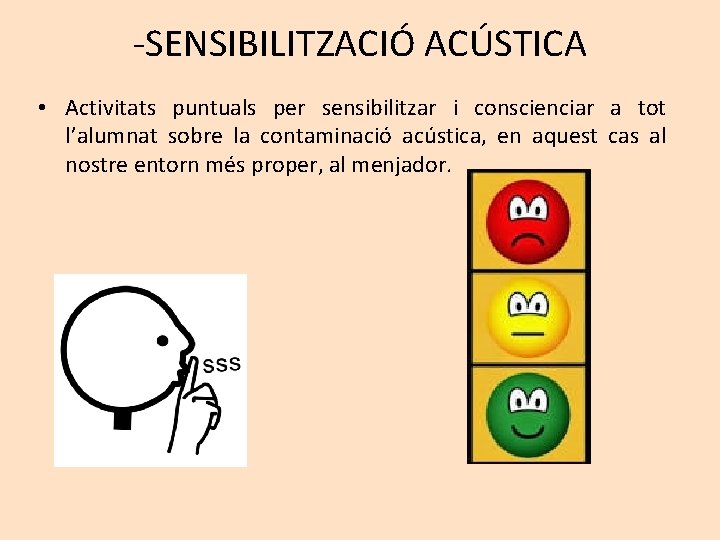 -SENSIBILITZACIÓ ACÚSTICA • Activitats puntuals per sensibilitzar i conscienciar a tot l’alumnat sobre la