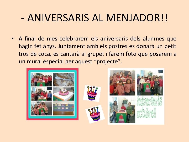 - ANIVERSARIS AL MENJADOR!! • A final de mes celebrarem els aniversaris dels alumnes