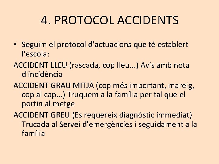 4. PROTOCOL ACCIDENTS • Seguim el protocol d'actuacions que té establert l'escola: ACCIDENT LLEU