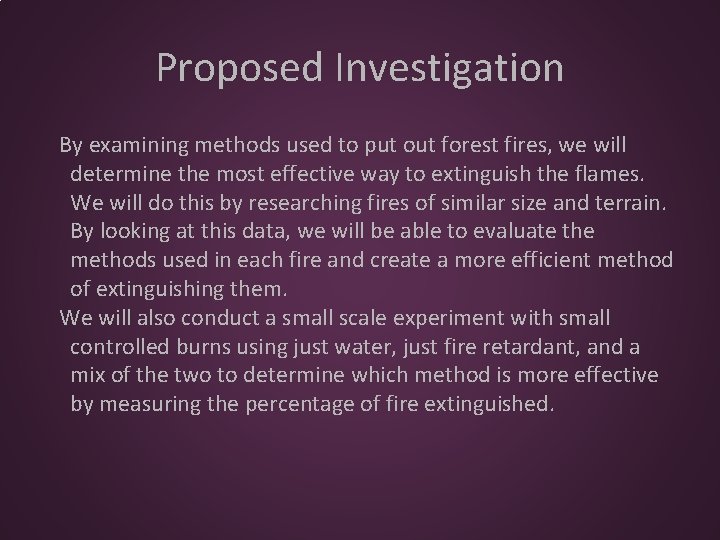 Proposed Investigation By examining methods used to put out forest fires, we will determine
