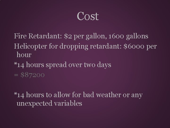 Cost Fire Retardant: $2 per gallon, 1600 gallons Helicopter for dropping retardant: $6000 per