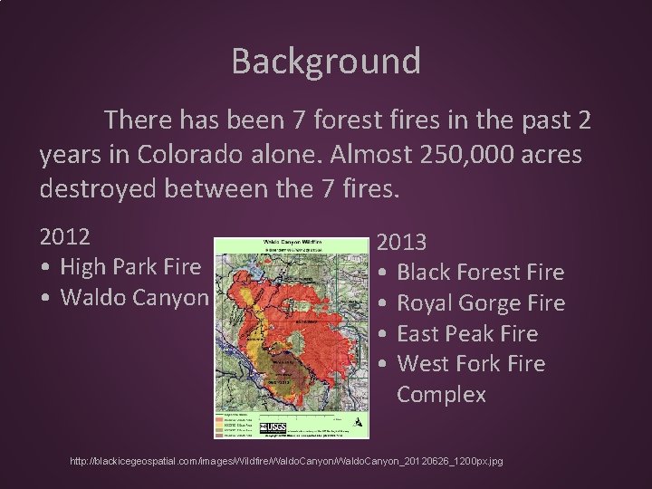 Background There has been 7 forest fires in the past 2 years in Colorado