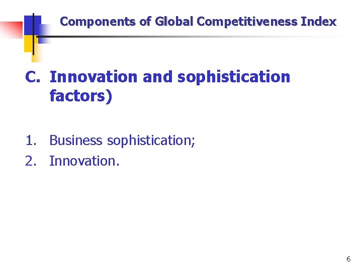 Components of Global Competitiveness Index C. Innovation and sophistication factors) 1. Business sophistication; 2.