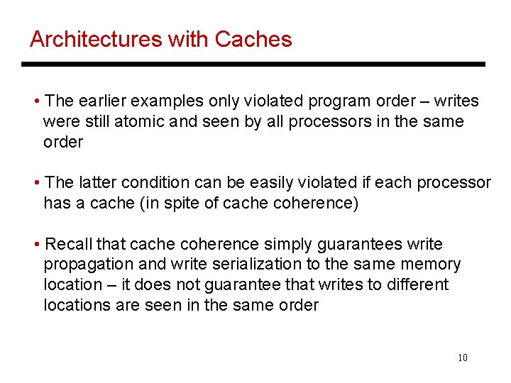 Architectures with Caches • The earlier examples only violated program order – writes were