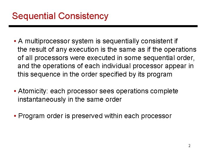 Sequential Consistency • A multiprocessor system is sequentially consistent if the result of any