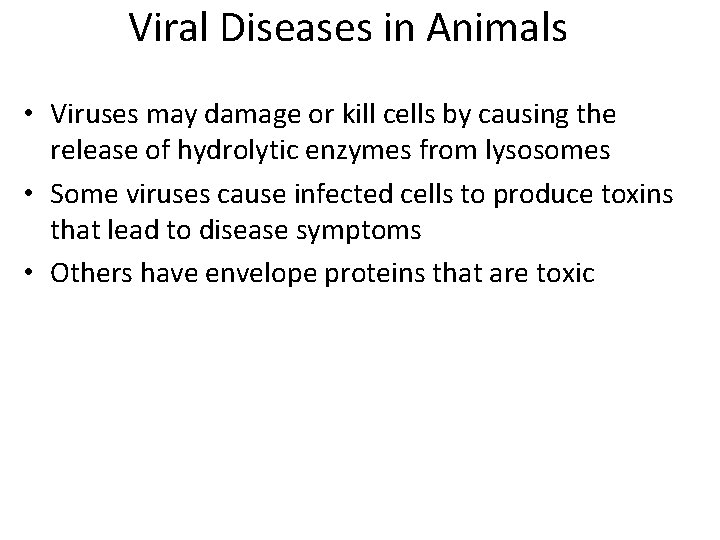Viral Diseases in Animals • Viruses may damage or kill cells by causing the